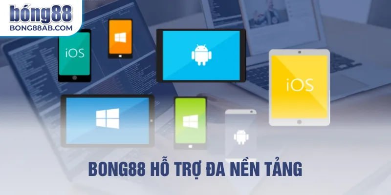 bong88 hỗ trợ đa nền tảng